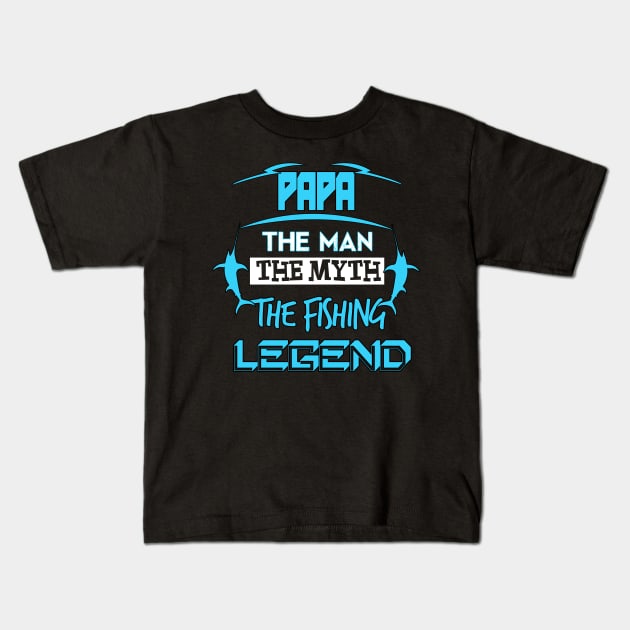 Papa The Man The Myth The Fishing Legend Kids T-Shirt by fromherotozero